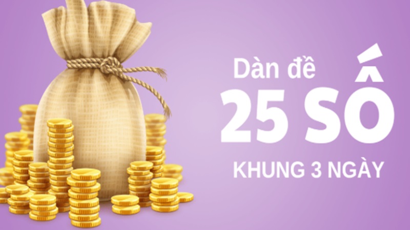 Nuôi Dàn Đề 25 Số Khung 3 Ngày Bất Bại – Chiến Thuật Hay